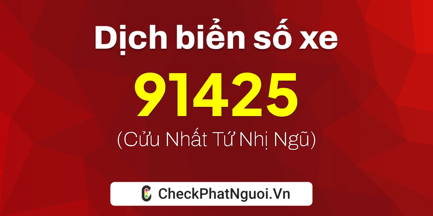Dịch ý nghĩa <b>biển số xe 37K1-91425</b> tại website checkphatnguoi.vn