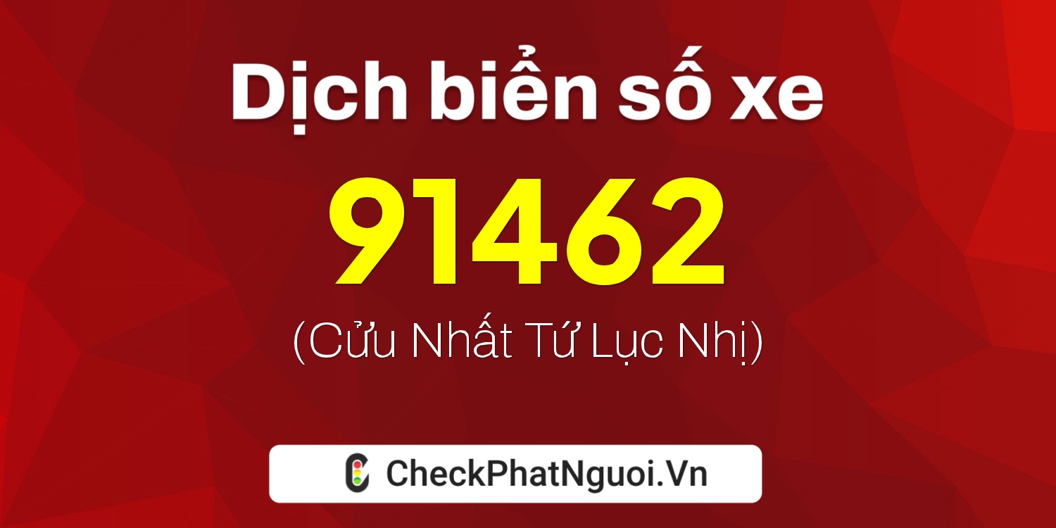 Dịch ý nghĩa <b>biển số xe 35B2-91462</b> tại website checkphatnguoi.vn