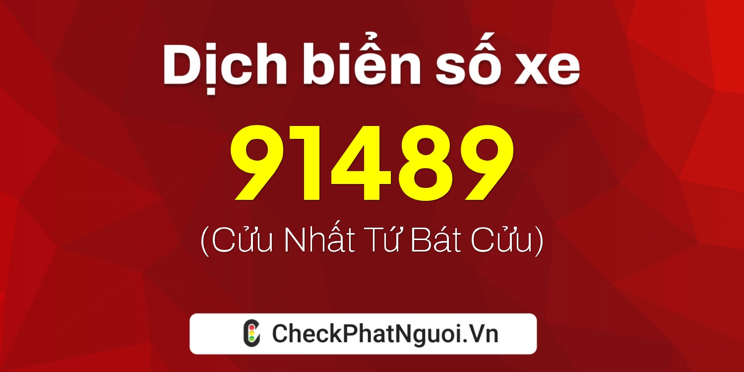 Dịch ý nghĩa <b>biển số xe 70G1-91489</b> tại website checkphatnguoi.vn