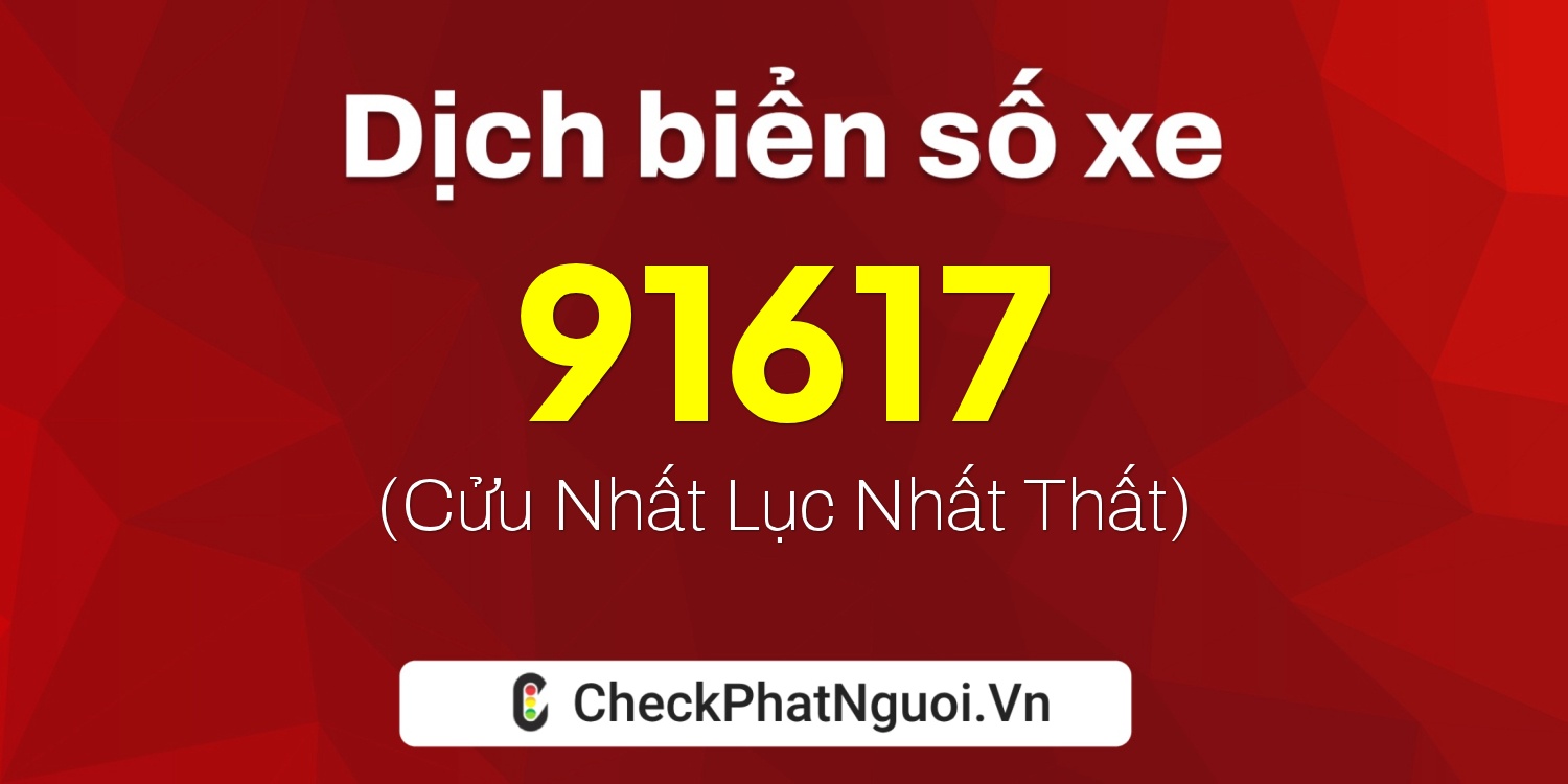 Dịch ý nghĩa <b>biển số xe 15A-91617</b> tại website checkphatnguoi.vn