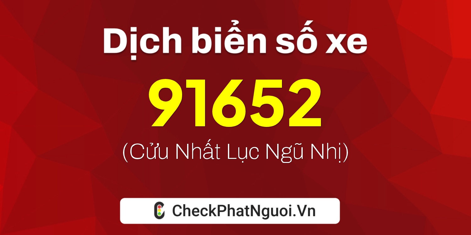Dịch ý nghĩa <b>biển số xe 19A-91652</b> tại website checkphatnguoi.vn