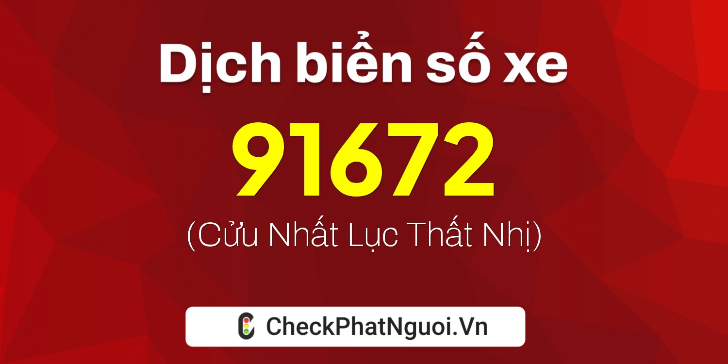 Dịch ý nghĩa <b>biển số xe 37A-91672</b> tại website checkphatnguoi.vn