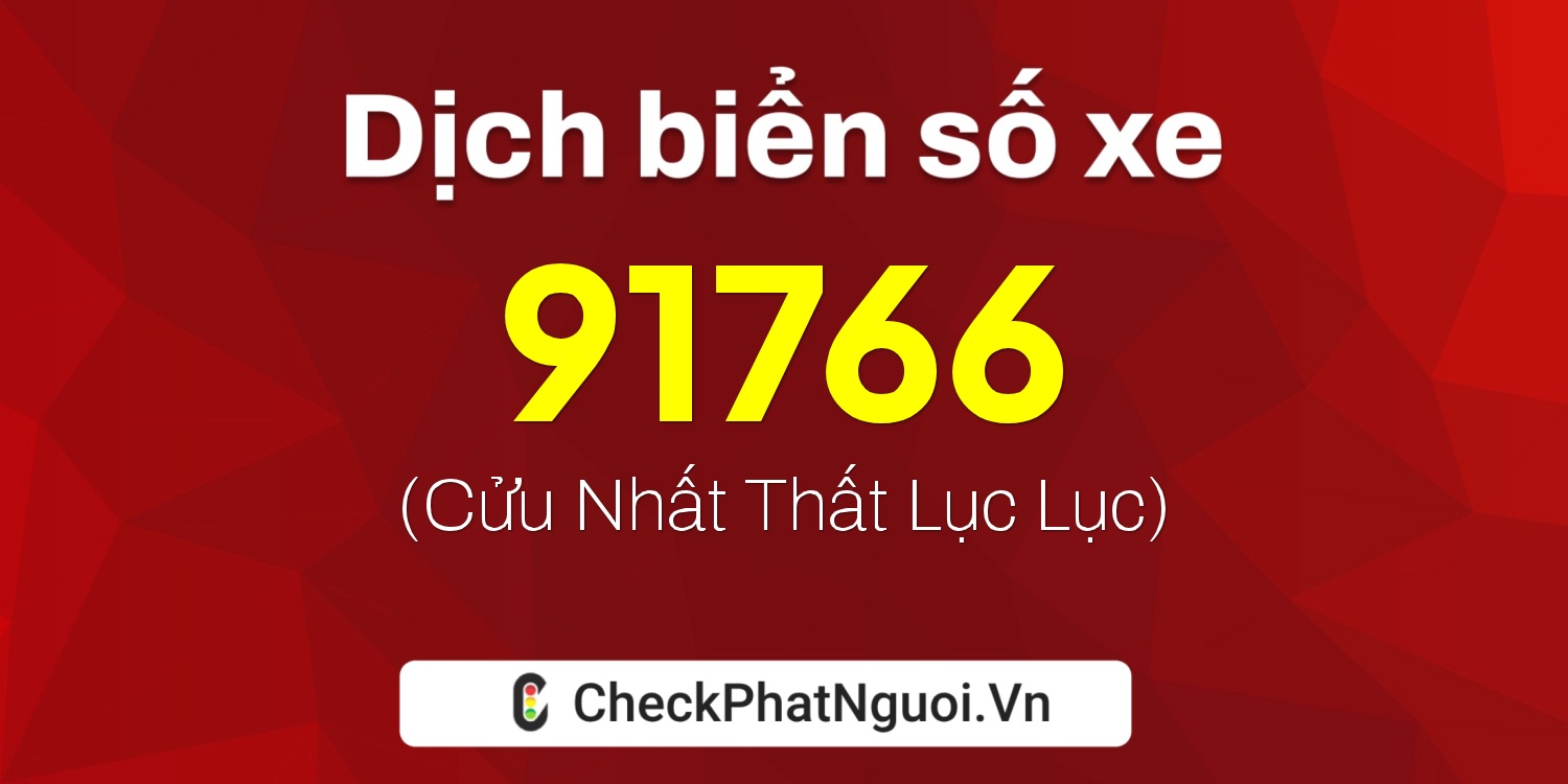 Dịch ý nghĩa <b>biển số xe 29E1-91766</b> tại website checkphatnguoi.vn