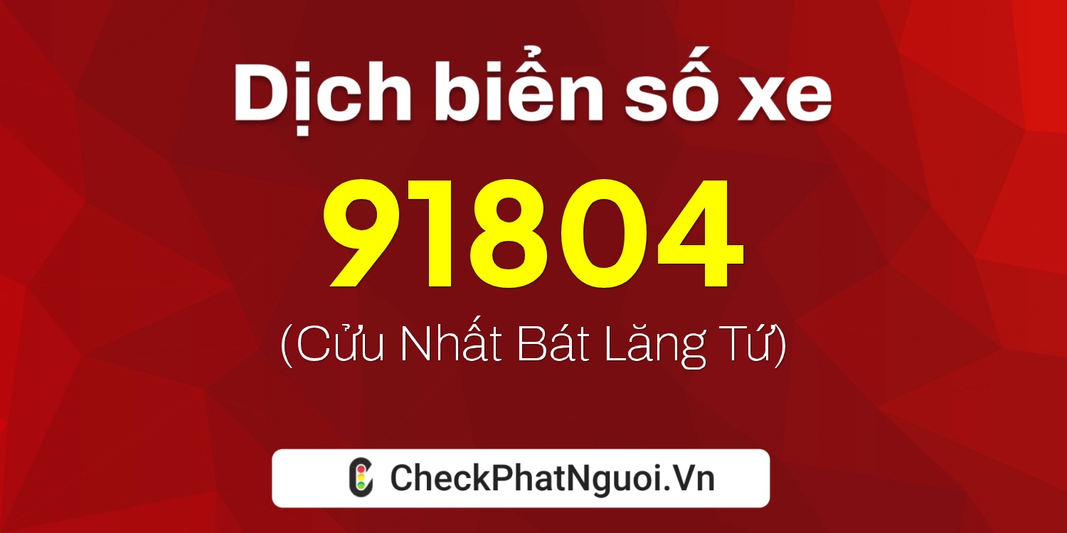 Dịch ý nghĩa <b>biển số xe 43A-91804</b> tại website checkphatnguoi.vn