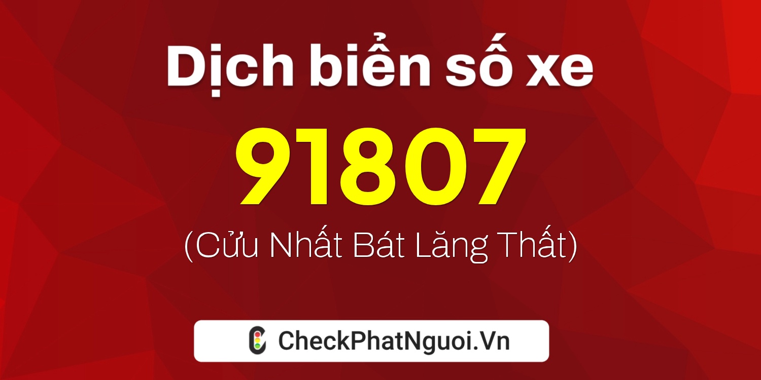 Dịch ý nghĩa <b>biển số xe 89A-91807</b> tại website checkphatnguoi.vn