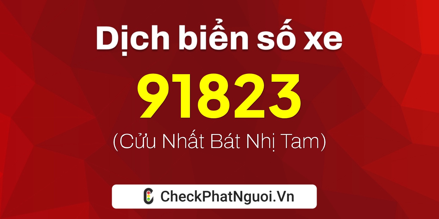 Dịch ý nghĩa <b>biển số xe 51M-91823</b> tại website checkphatnguoi.vn