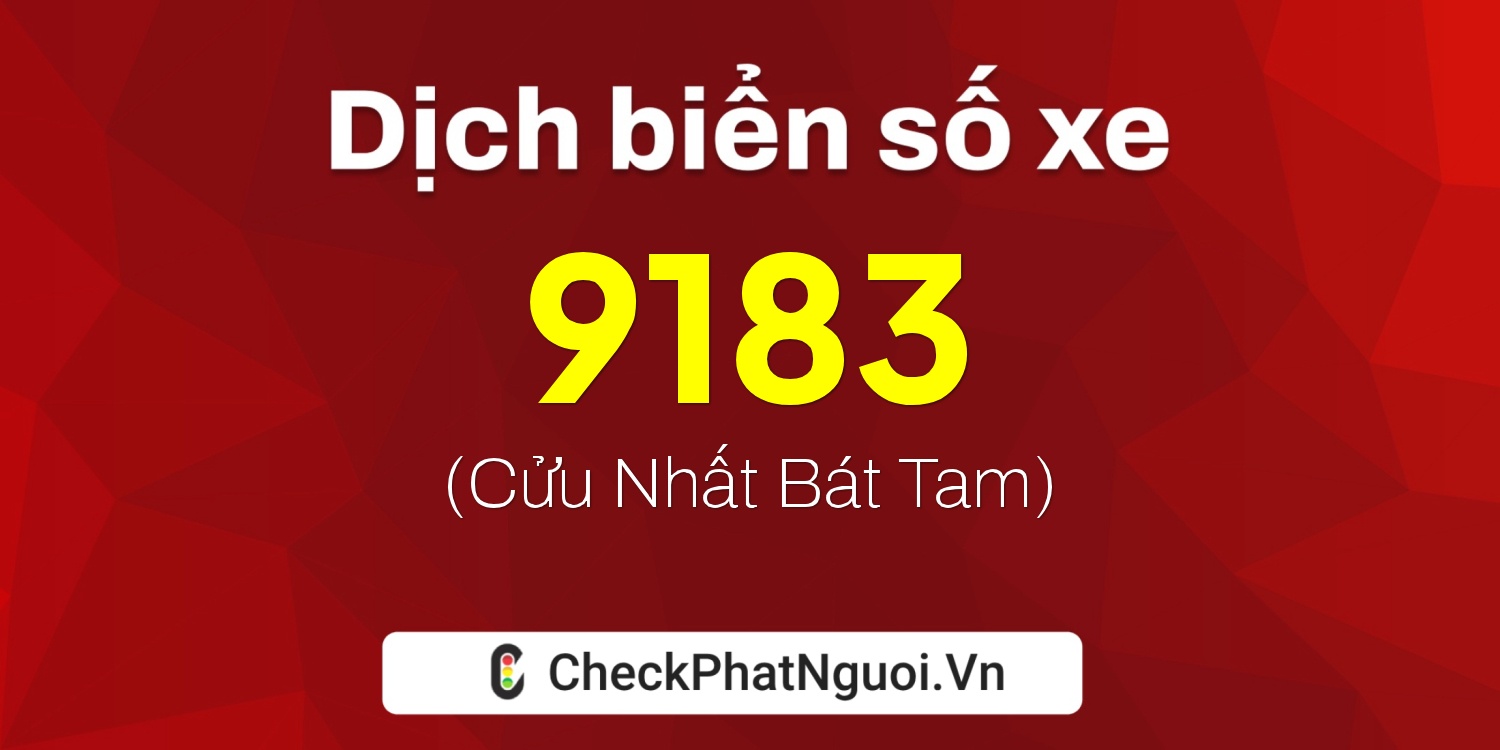 Dịch ý nghĩa <b>biển số xe 14N-9183</b> tại website checkphatnguoi.vn
