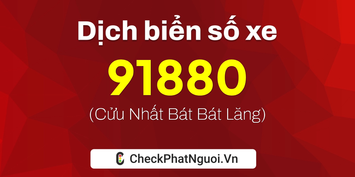 Dịch ý nghĩa <b>biển số xe 93P2-91880</b> tại website checkphatnguoi.vn