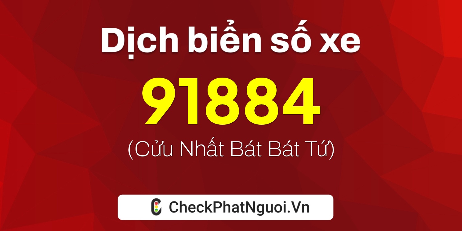 Dịch ý nghĩa <b>biển số xe 60F1-91884</b> tại website checkphatnguoi.vn