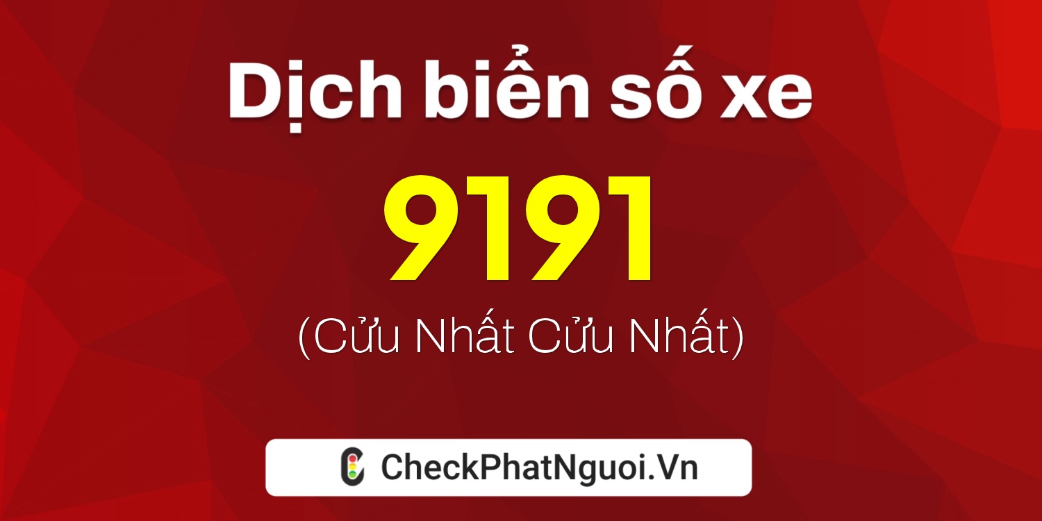Dịch ý nghĩa <b>biển số xe 16H-9191</b> tại website checkphatnguoi.vn
