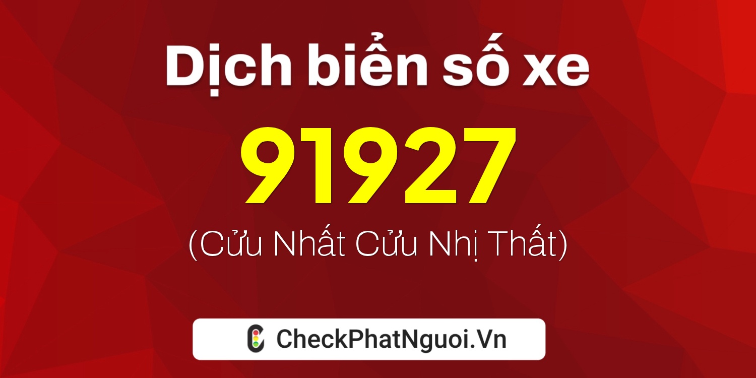 Dịch ý nghĩa <b>biển số xe 29AC-91927</b> tại website checkphatnguoi.vn