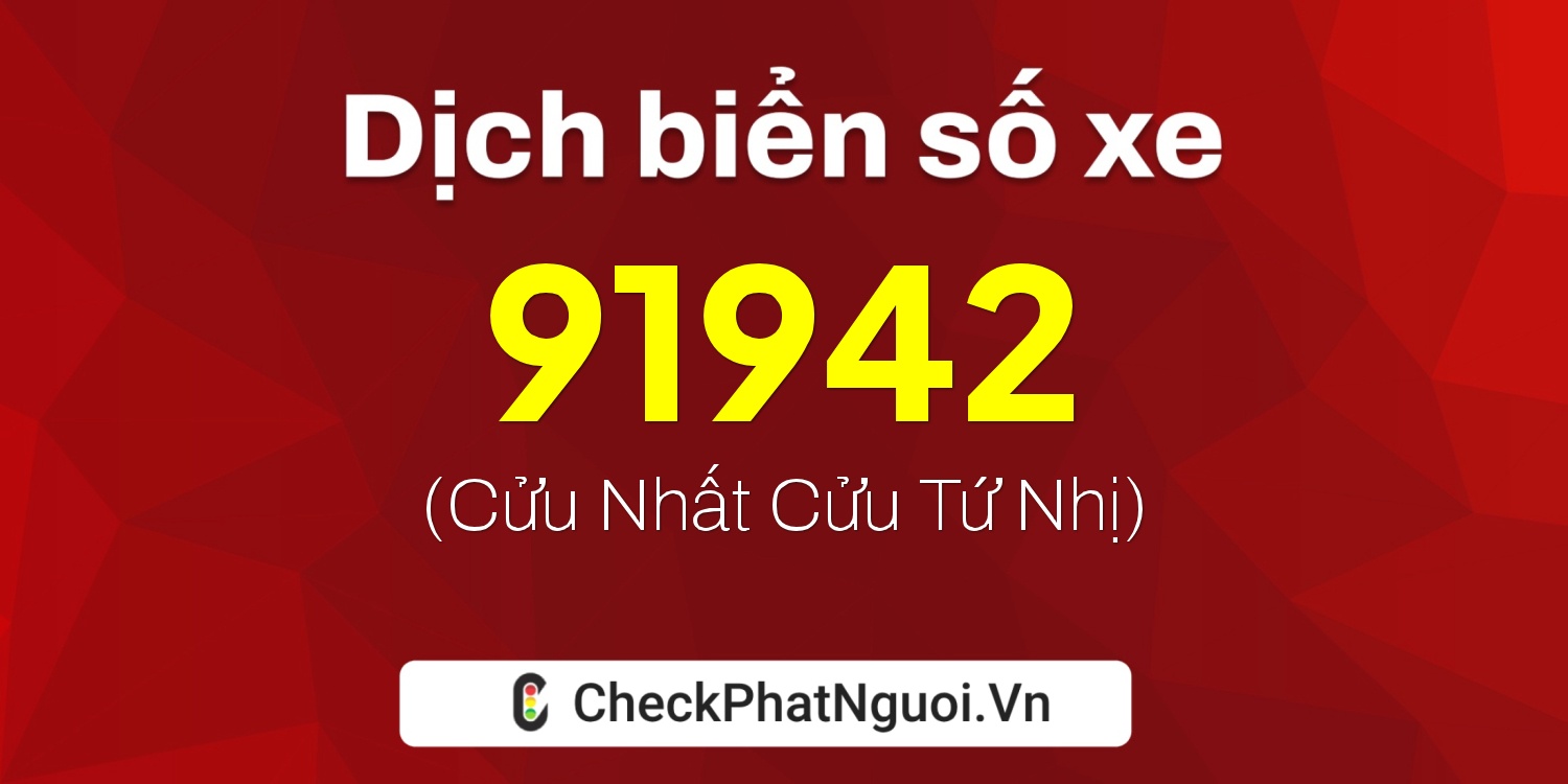 Dịch ý nghĩa <b>biển số xe 60F1-91942</b> tại website checkphatnguoi.vn