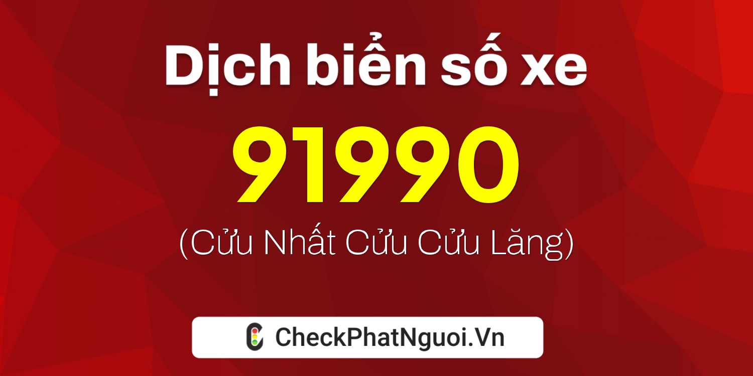Dịch ý nghĩa <b>biển số xe 30M-91990</b> tại website checkphatnguoi.vn