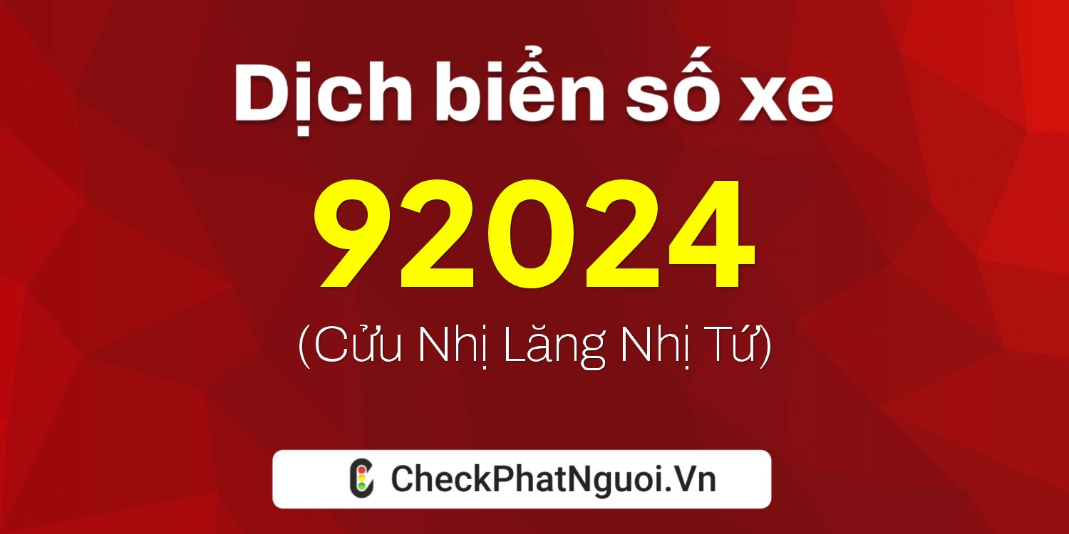 Dịch ý nghĩa <b>biển số xe 90H-92024</b> tại website checkphatnguoi.vn
