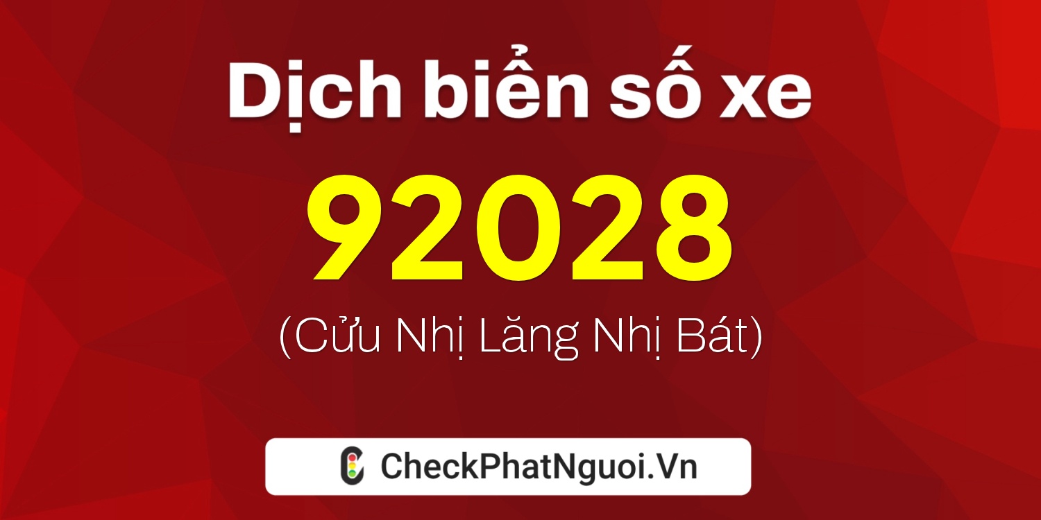 Dịch ý nghĩa <b>biển số xe 68G1-92028</b> tại website checkphatnguoi.vn