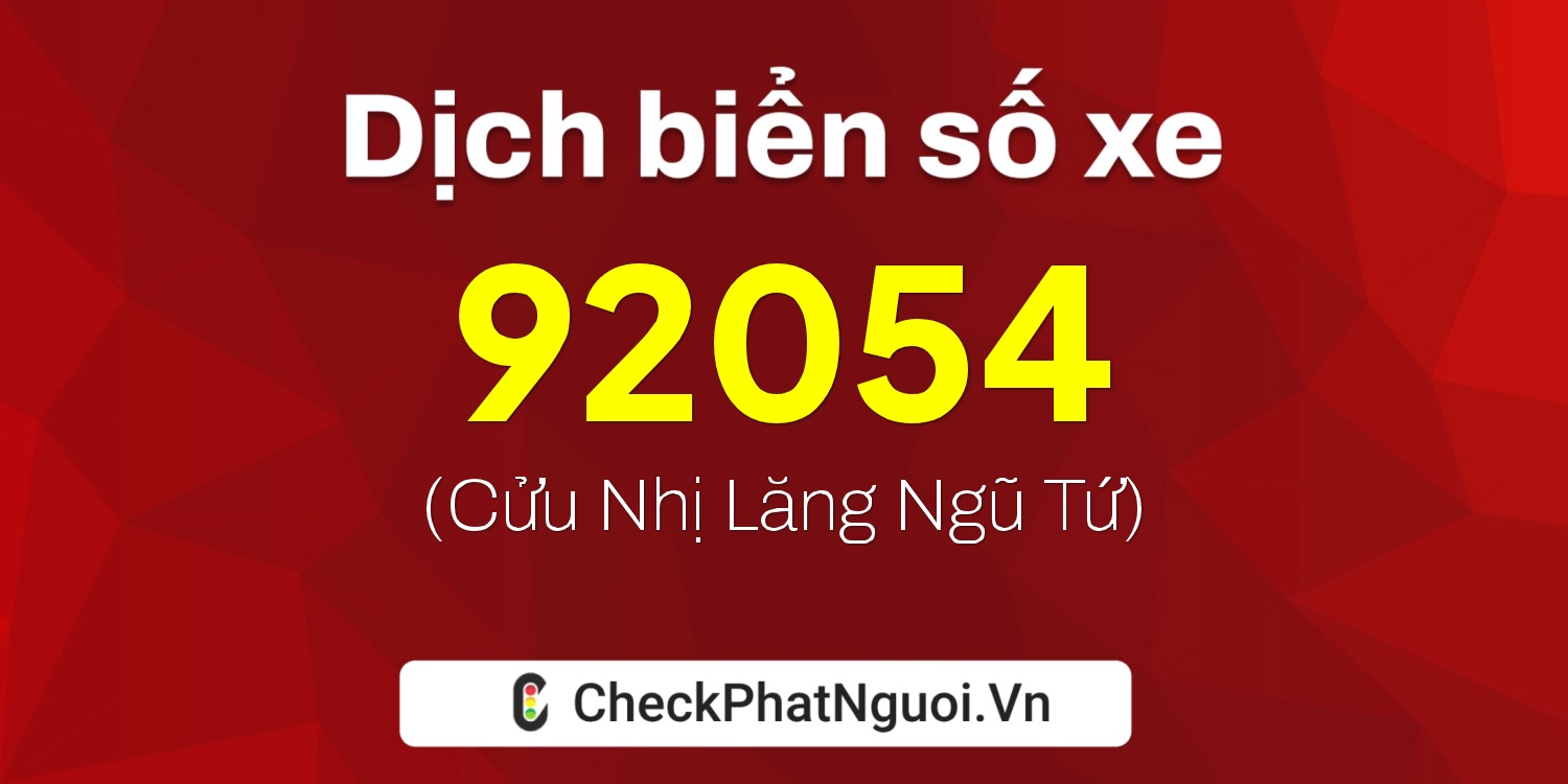 Dịch ý nghĩa <b>biển số xe 72A-92054</b> tại website checkphatnguoi.vn