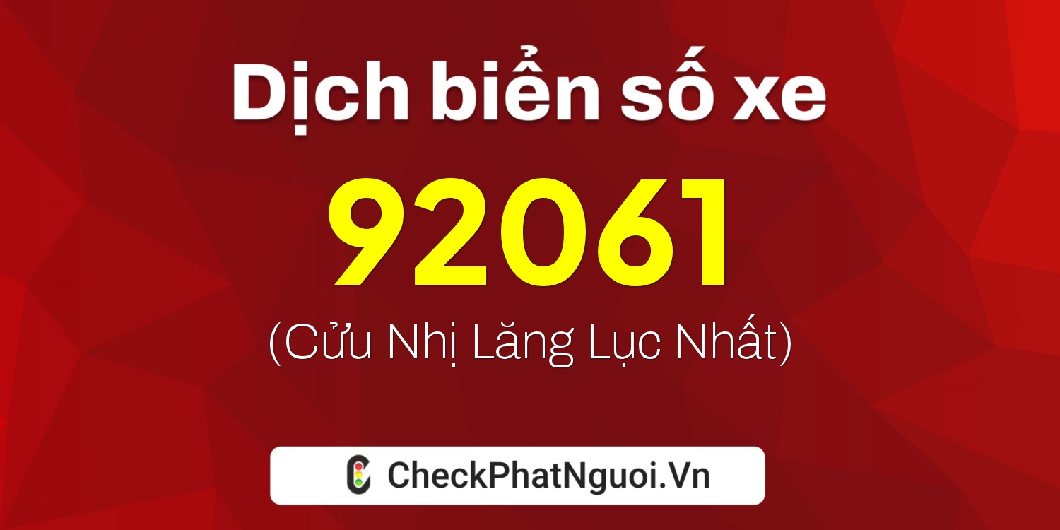 Dịch ý nghĩa <b>biển số xe 99A-92061</b> tại website checkphatnguoi.vn