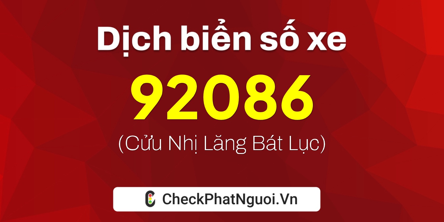 Dịch ý nghĩa <b>biển số xe 36A-92086</b> tại website checkphatnguoi.vn