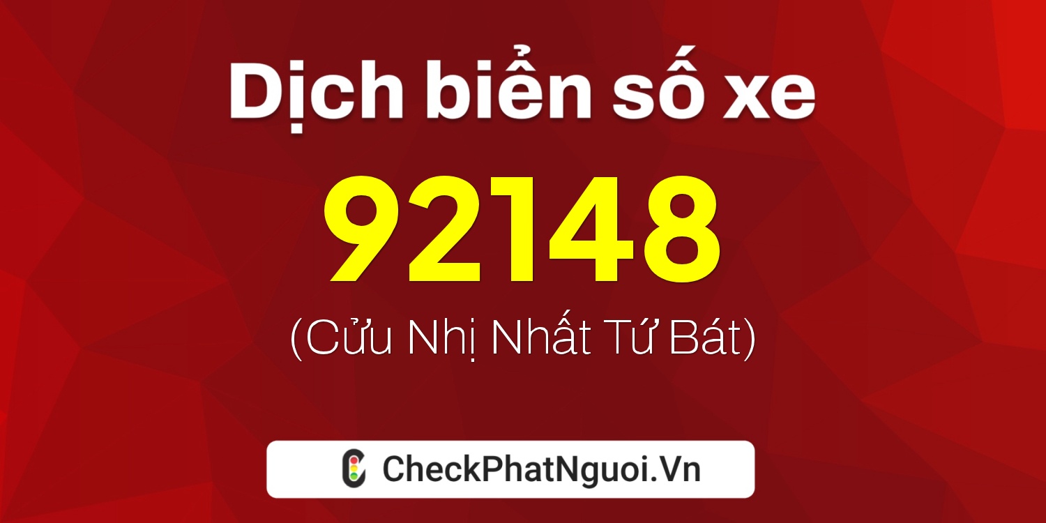 Dịch ý nghĩa <b>biển số xe 92148</b> tại website checkphatnguoi.vn