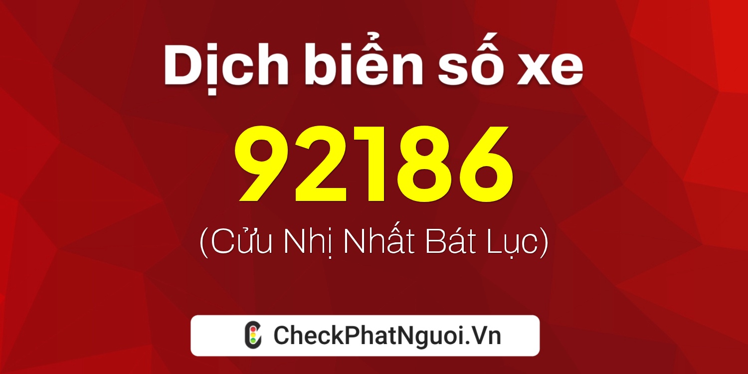 Dịch ý nghĩa <b>biển số xe 34B4-92186</b> tại website checkphatnguoi.vn