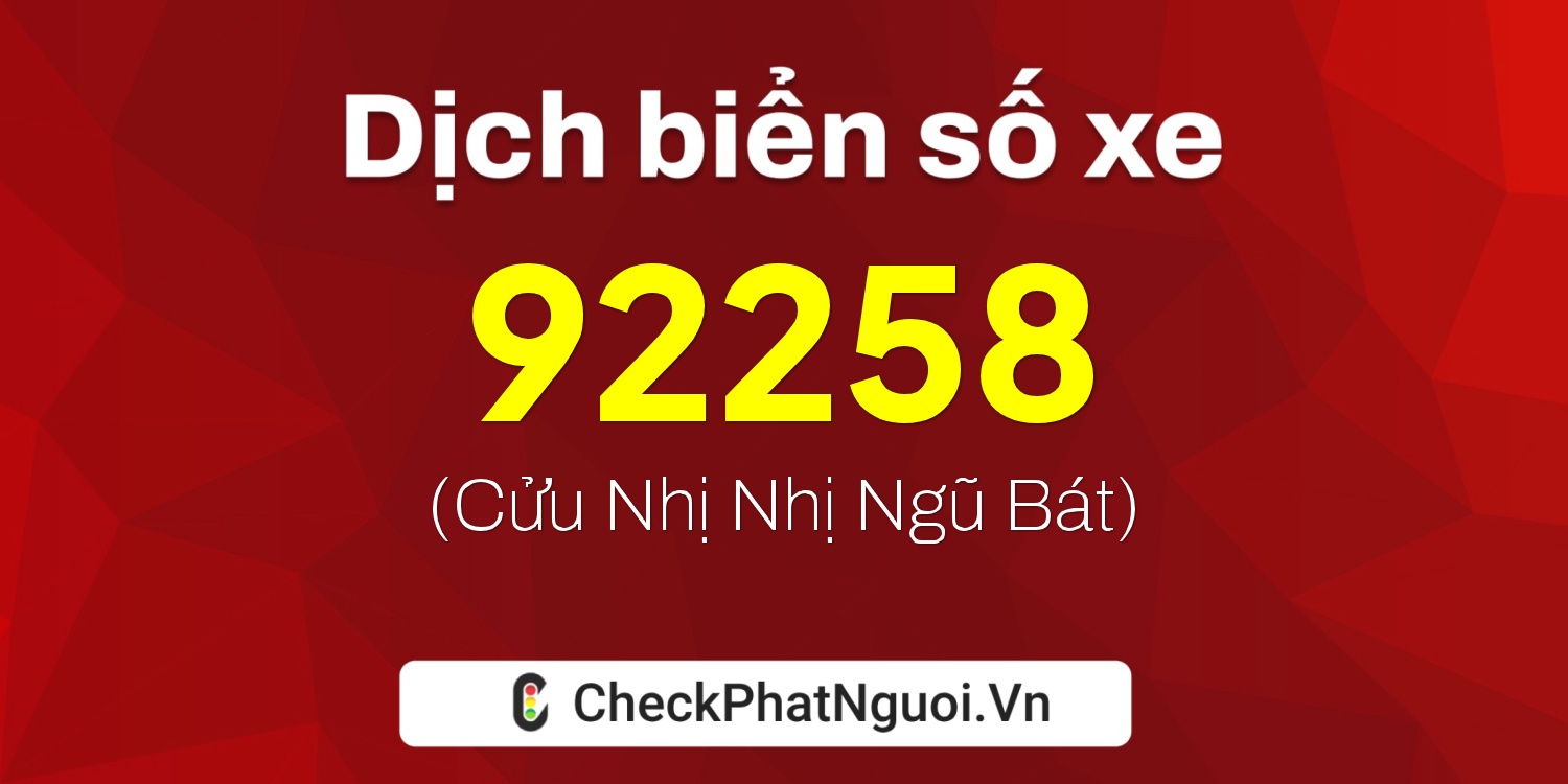 Dịch ý nghĩa <b>biển số xe 47M1-92258</b> tại website checkphatnguoi.vn