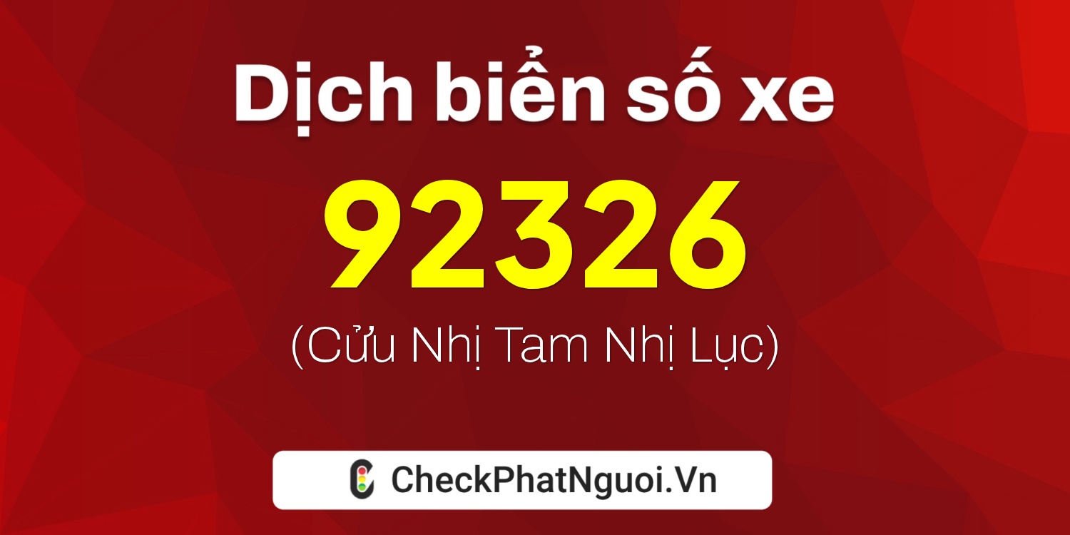 Dịch ý nghĩa <b>biển số xe 36A-92326</b> tại website checkphatnguoi.vn
