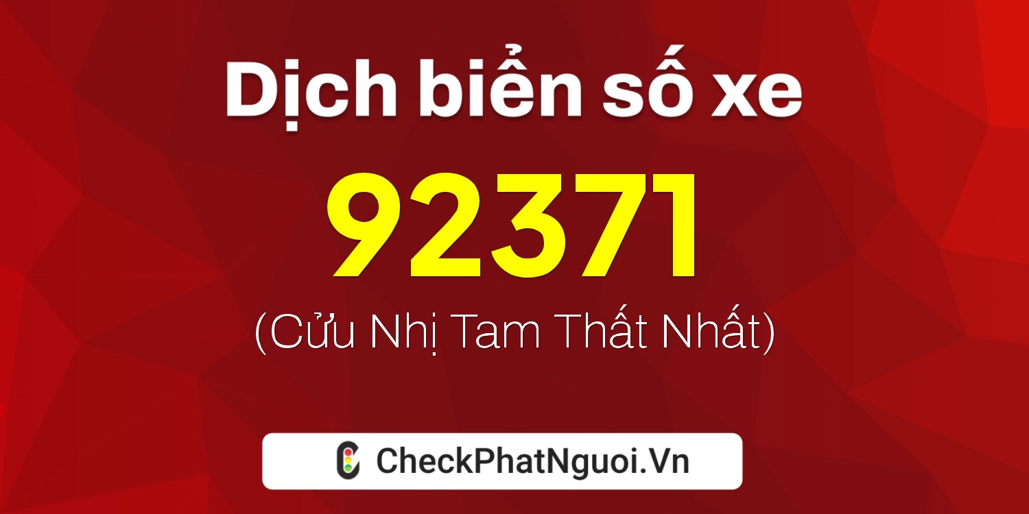 Dịch ý nghĩa <b>biển số xe 92D1-92371</b> tại website checkphatnguoi.vn
