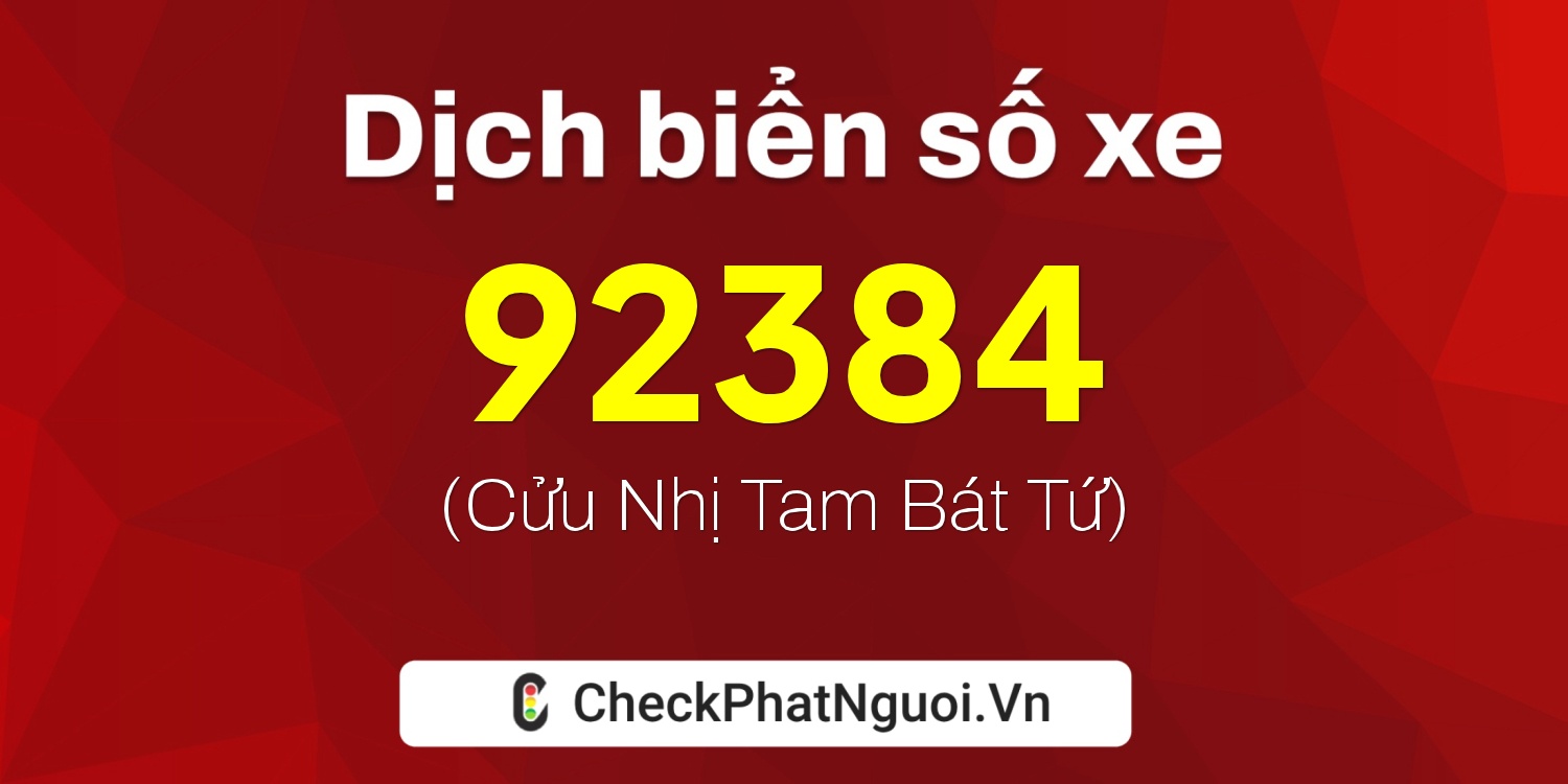 Dịch ý nghĩa <b>biển số xe 30H-92384</b> tại website checkphatnguoi.vn