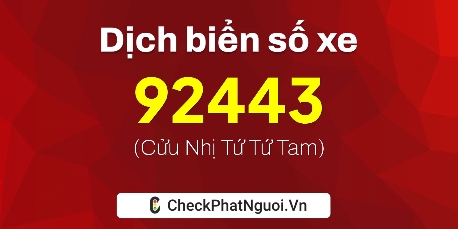 Dịch ý nghĩa <b>biển số xe 71B3-92443</b> tại website checkphatnguoi.vn