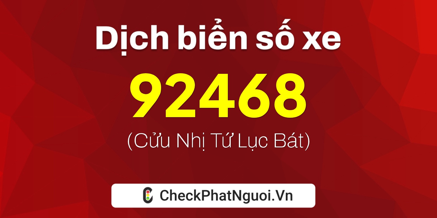 Dịch ý nghĩa <b>biển số xe 77C1-92468</b> tại website checkphatnguoi.vn