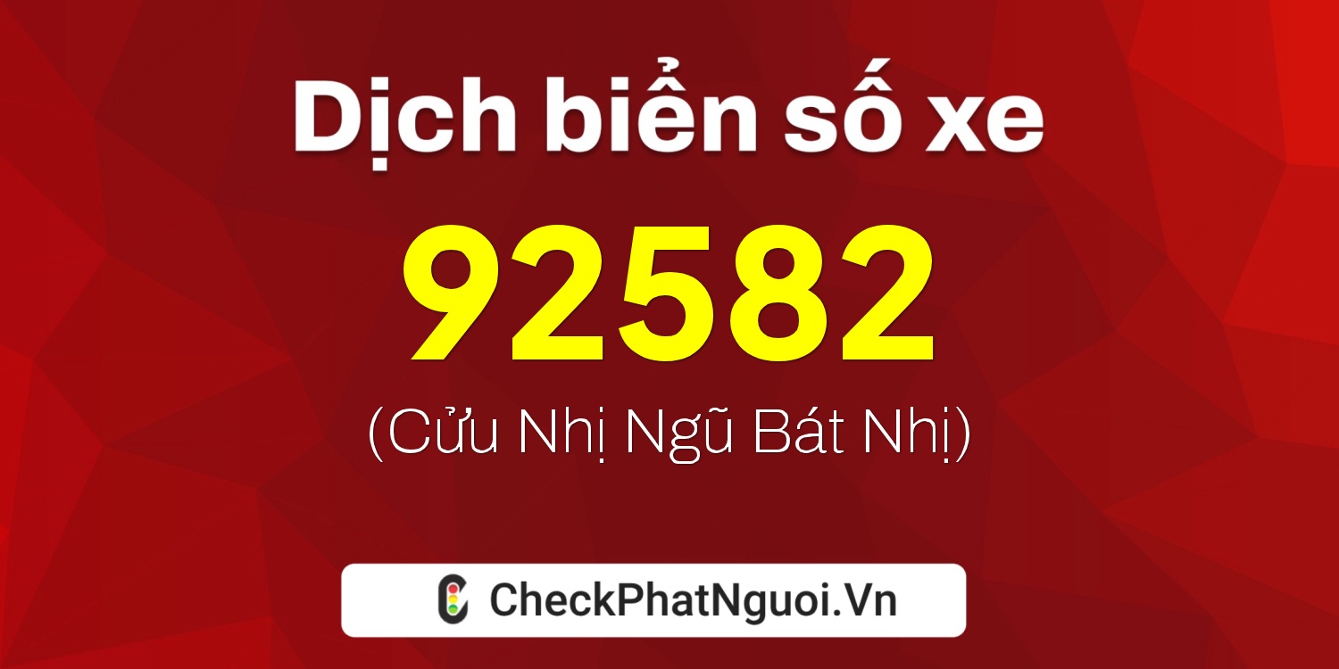 Dịch ý nghĩa <b>biển số xe 70G1-92582</b> tại website checkphatnguoi.vn