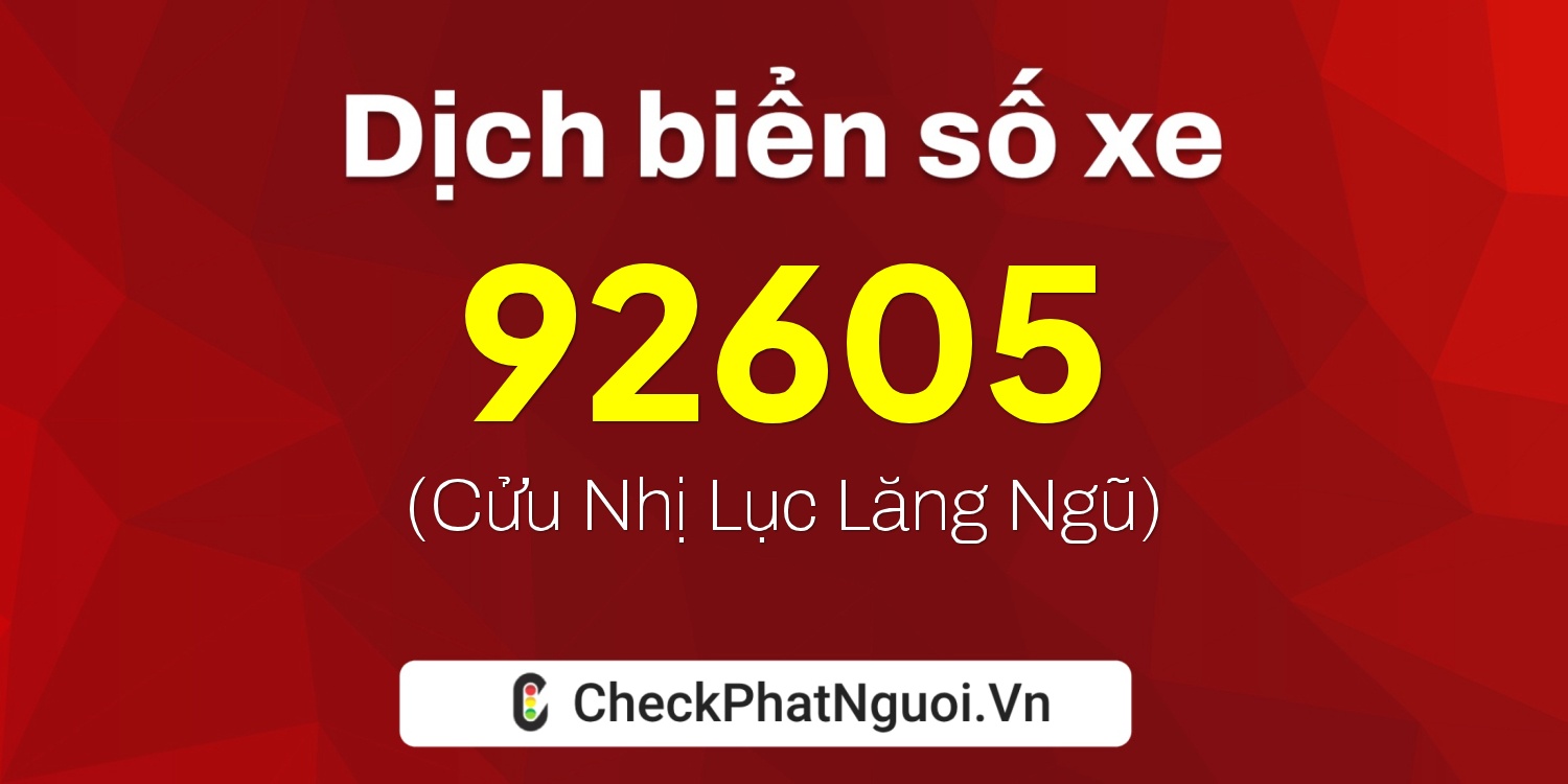 Dịch ý nghĩa <b>biển số xe 81B2-92605</b> tại website checkphatnguoi.vn