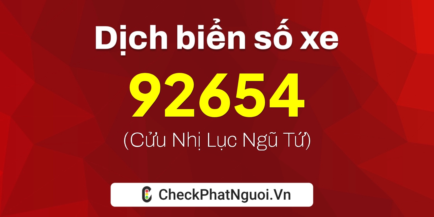 Dịch ý nghĩa <b>biển số xe 43H-92654</b> tại website checkphatnguoi.vn