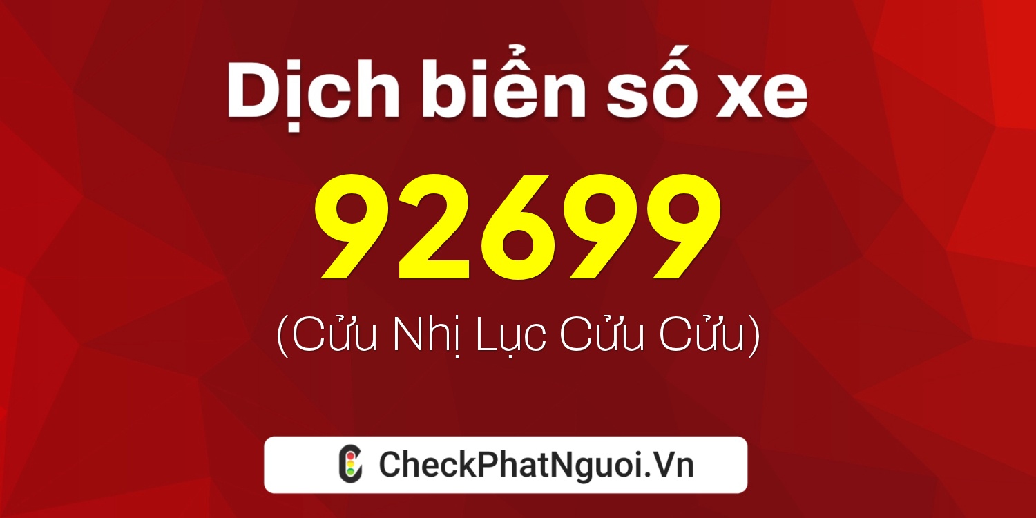 Dịch ý nghĩa <b>biển số xe 99A-92699</b> tại website checkphatnguoi.vn