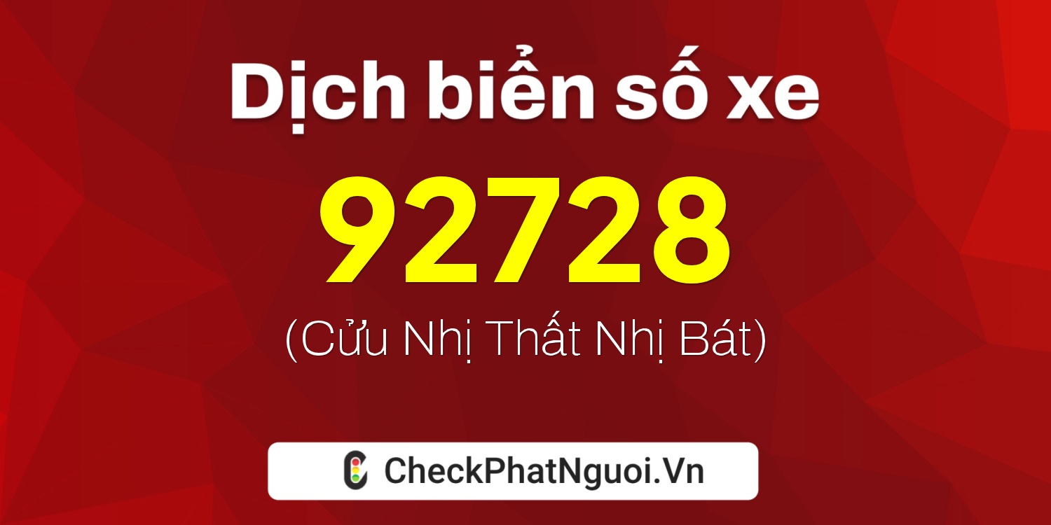 Dịch ý nghĩa <b>biển số xe 60A-92728</b> tại website checkphatnguoi.vn