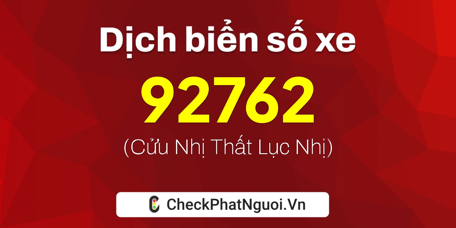 Dịch ý nghĩa <b>biển số xe 51L-92762</b> tại website checkphatnguoi.vn