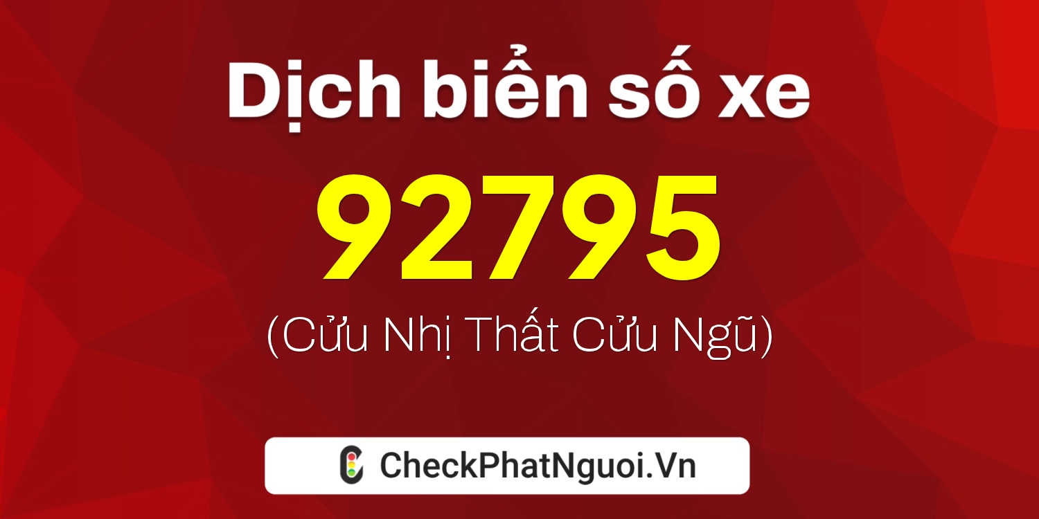 Dịch ý nghĩa <b>biển số xe 20B1-92795</b> tại website checkphatnguoi.vn