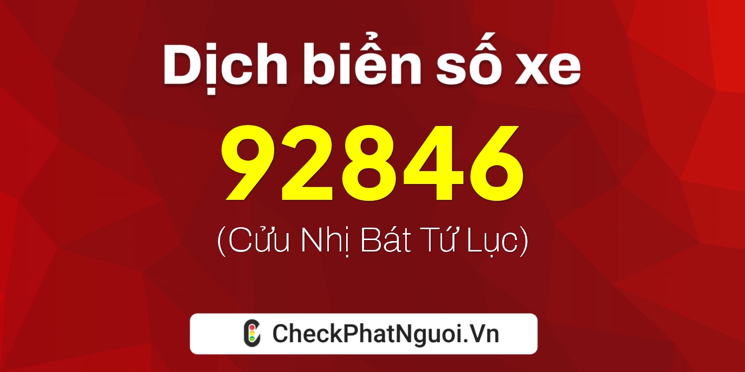 Dịch ý nghĩa <b>biển số xe 14A-92846</b> tại website checkphatnguoi.vn