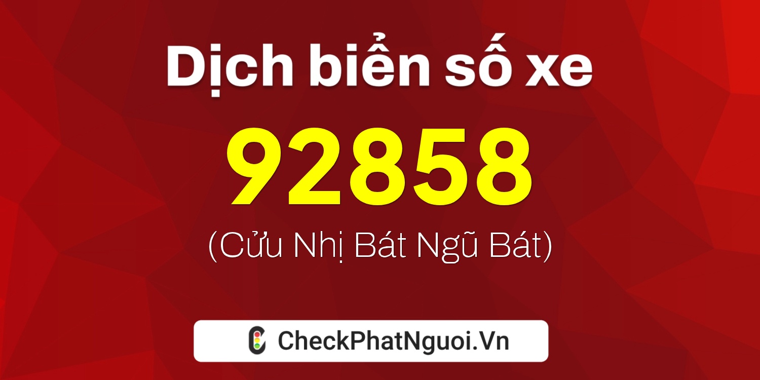 Dịch ý nghĩa <b>biển số xe 15A-92858</b> tại website checkphatnguoi.vn
