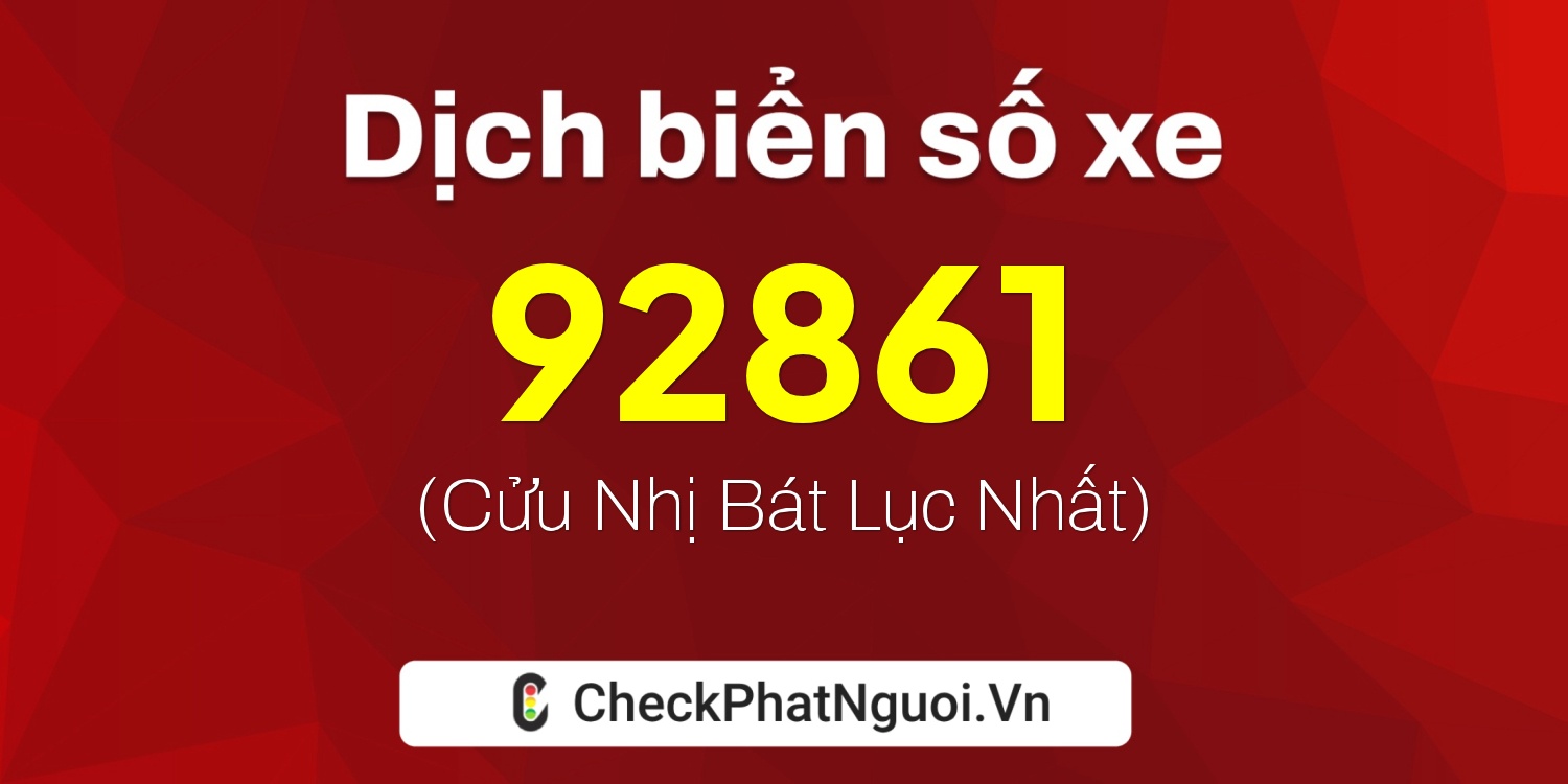 Dịch ý nghĩa <b>biển số xe 34A-92861</b> tại website checkphatnguoi.vn