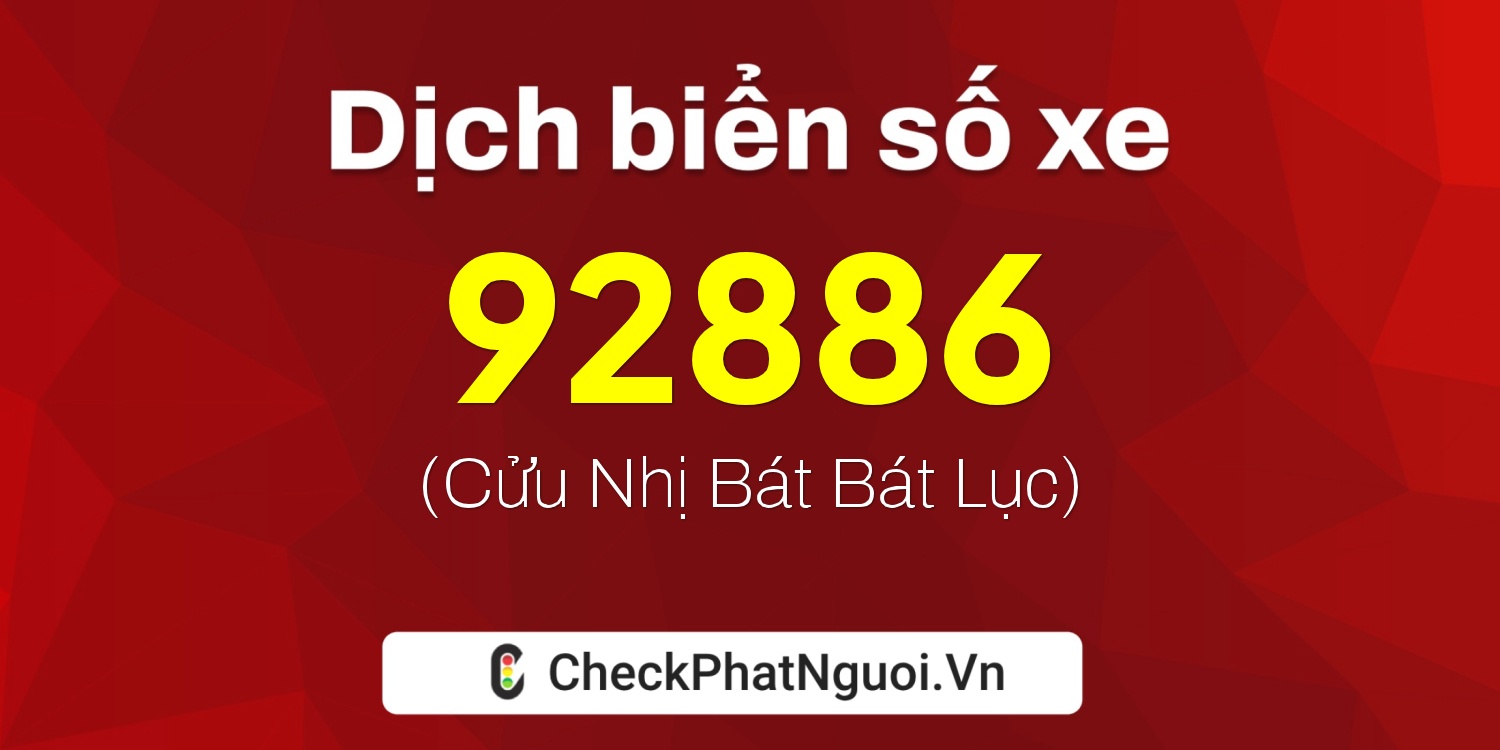 Dịch ý nghĩa <b>biển số xe 98B3-92886</b> tại website checkphatnguoi.vn