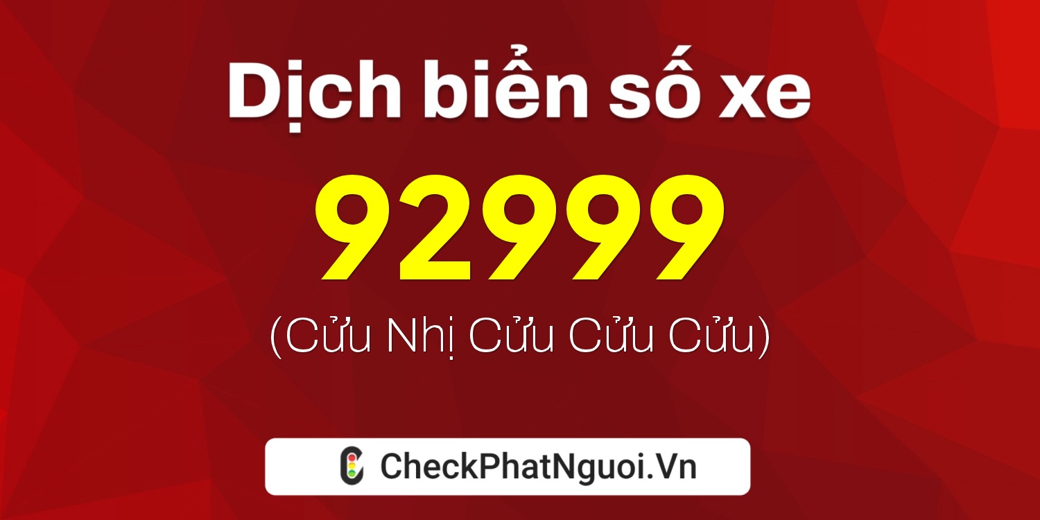 Dịch ý nghĩa <b>biển số xe 60AA-92999</b> tại website checkphatnguoi.vn