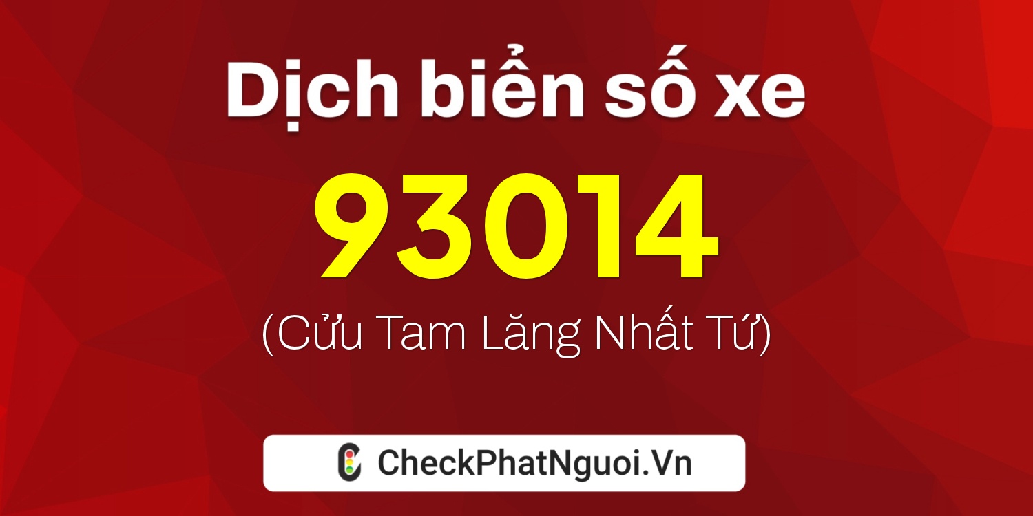 Dịch ý nghĩa <b>biển số xe 94K1-93014</b> tại website checkphatnguoi.vn