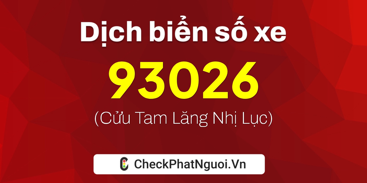 Dịch ý nghĩa <b>biển số xe 49A-93026</b> tại website checkphatnguoi.vn