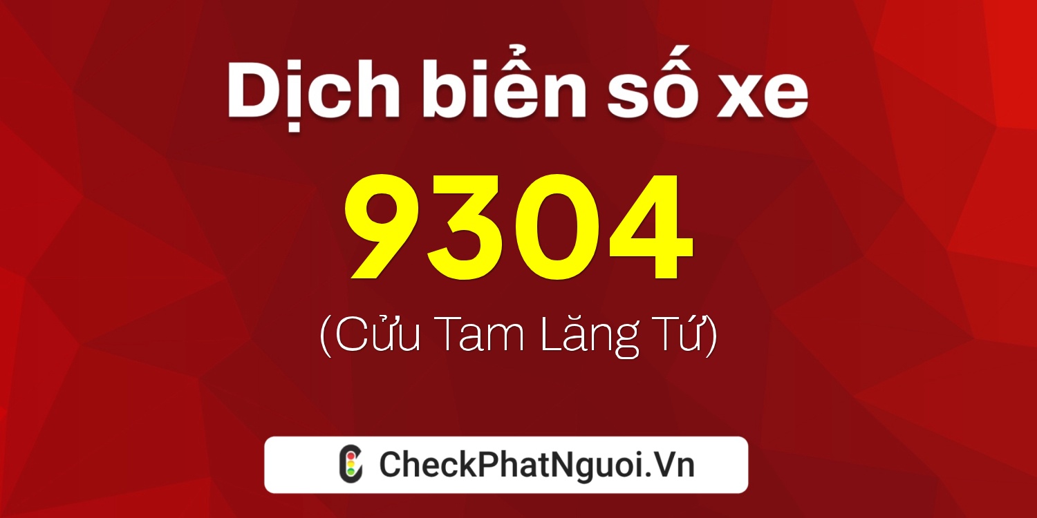 Dịch ý nghĩa <b>biển số xe 29U-9304</b> tại website checkphatnguoi.vn
