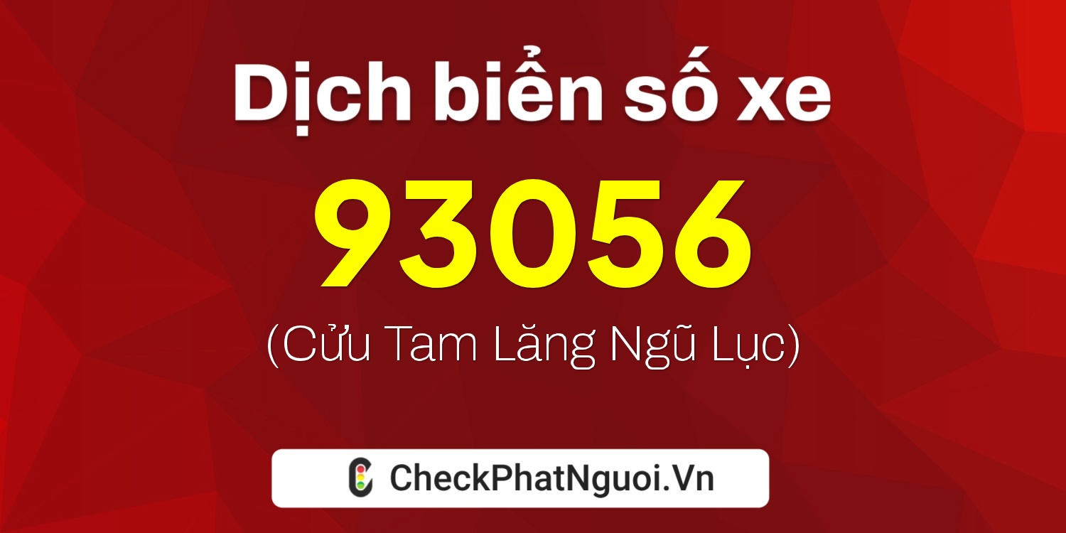 Dịch ý nghĩa <b>biển số xe 25B1-93056</b> tại website checkphatnguoi.vn