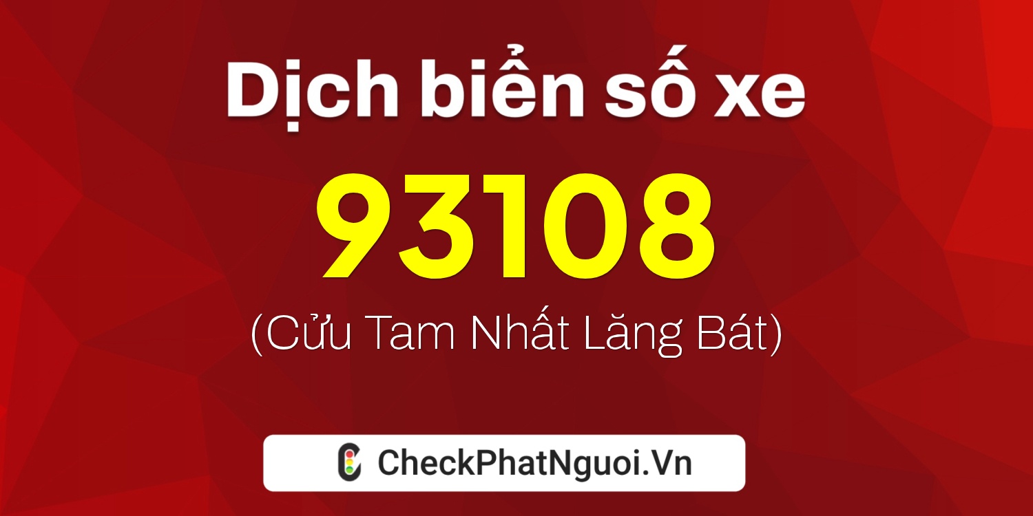 Dịch ý nghĩa <b>biển số xe 20A-93108</b> tại website checkphatnguoi.vn