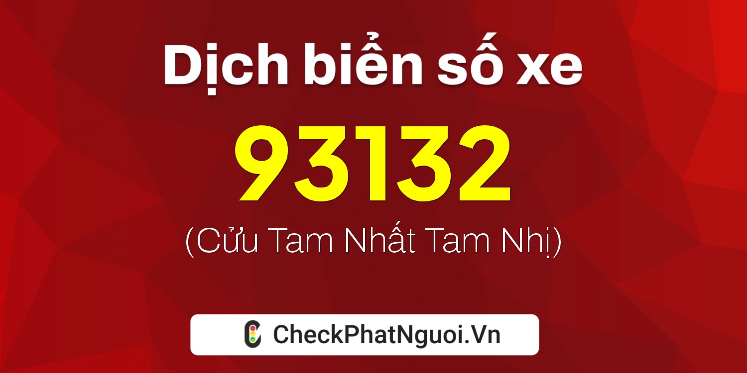 Dịch ý nghĩa <b>biển số xe 37A-93132</b> tại website checkphatnguoi.vn