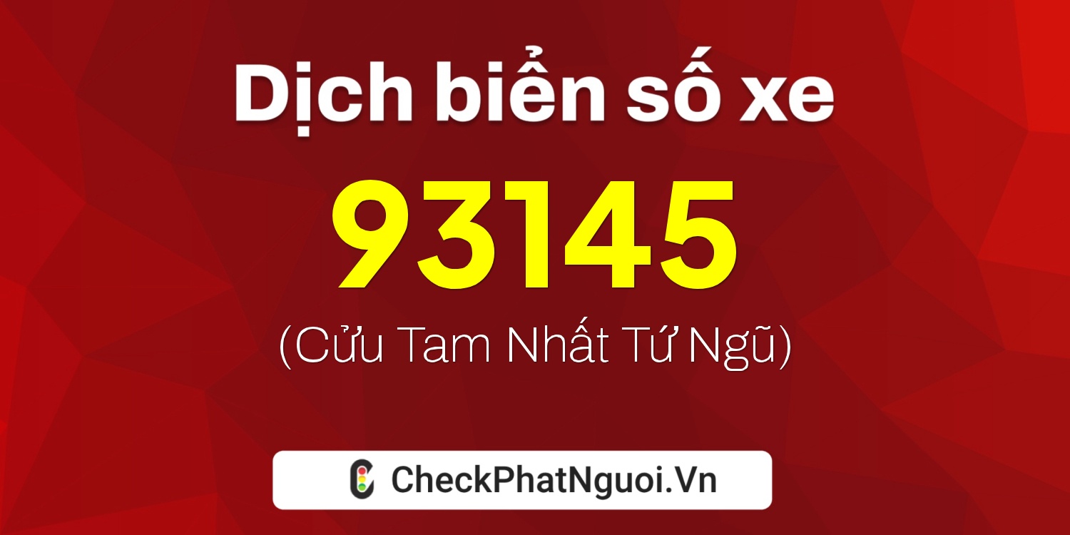 Dịch ý nghĩa <b>biển số xe 70GI-93145</b> tại website checkphatnguoi.vn