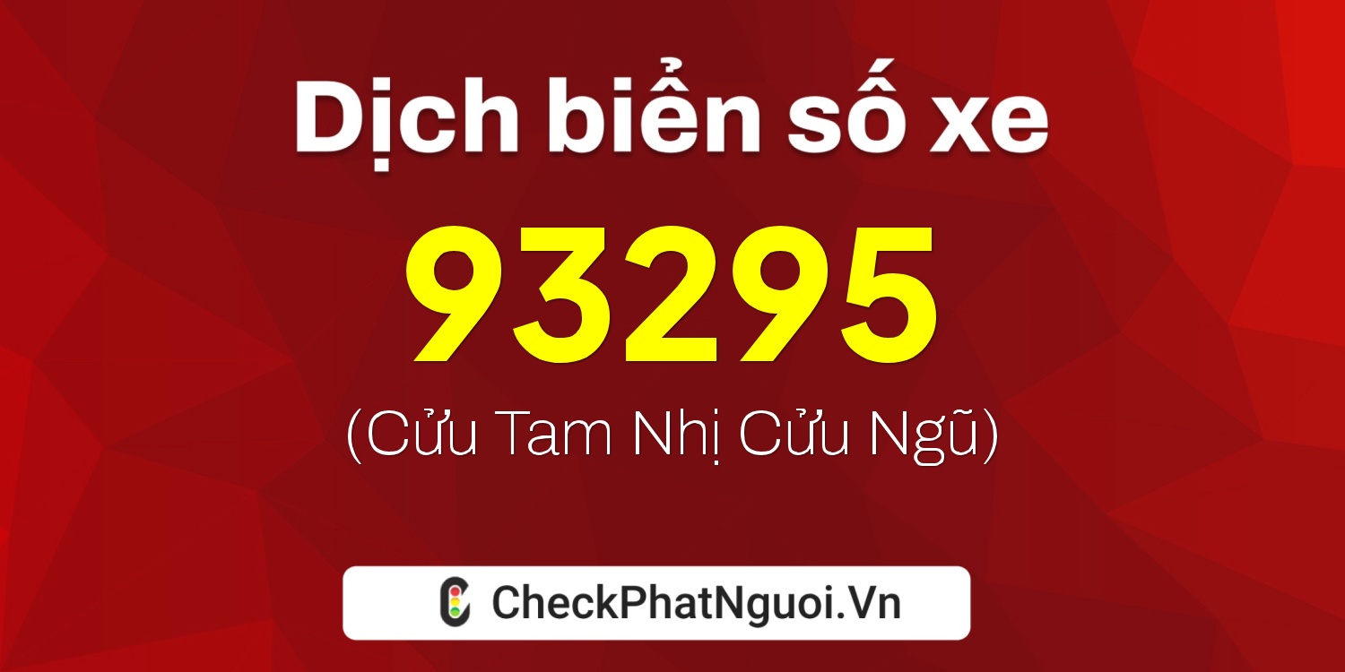 Dịch ý nghĩa <b>biển số xe 71B4-93295</b> tại website checkphatnguoi.vn